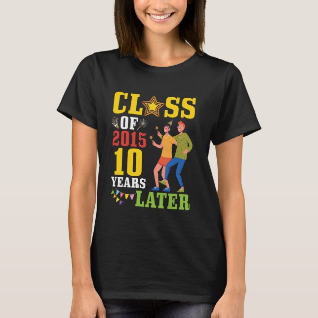 Happy Alumni Class Of 2015 Senior 10 Years Later R T-Shirt (Front)