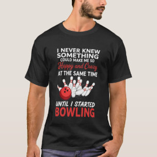 Happy and Crazy Game Sports Funny Bowling T-Shirt