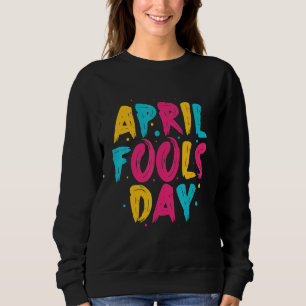 Happy April Fool's Day 1st April Fools Day 2022 Jo Sweatshirt