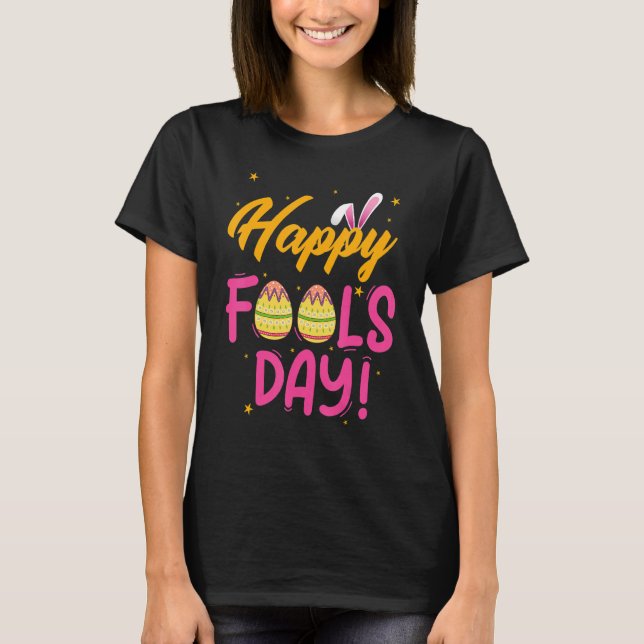 Happy April Fool's Day 1st April Fools Day Easter  T-Shirt (Front)