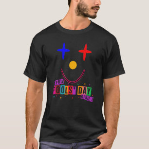 Happy April Fool's Day April Fools Day Joke 1st T-Shirt