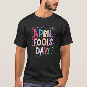 Happy April Fool's Day Joke 1st April Fools Day 2 T-Shirt