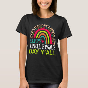Happy April Fools Day Y all Rainbow Leopard April T-Shirt
