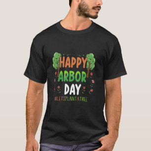 Happy Arbor Day Tree Gifts Plant More Trees Earth T-Shirt