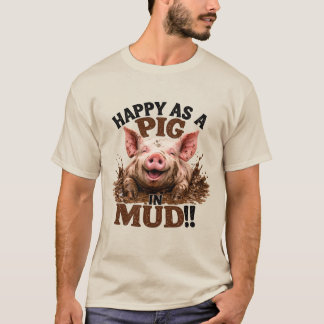 Happy as a Pig in Mud T-Shirt