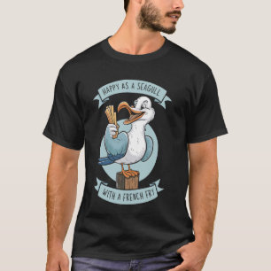 Happy As A Seagull With A French Fry T-Shirt
