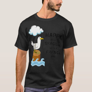 Happy as a Seagull with a French Fry T-Shirt
