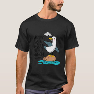 Happy As Seagull With French Fry Funny Bird Fries T-Shirt