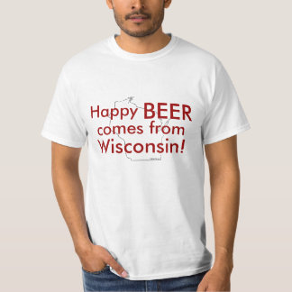 Happy beer comes from Wisconsin T-Shirt