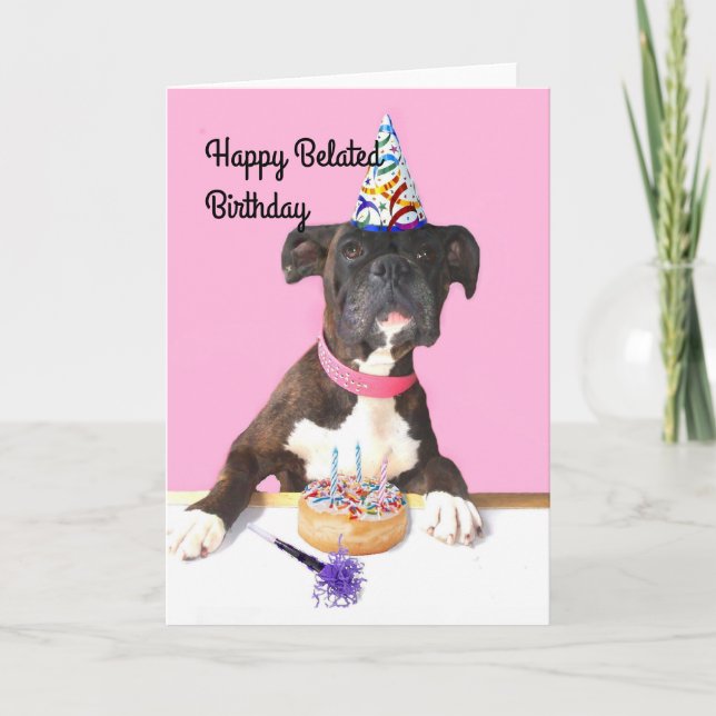 Happy Belated  Birthday Boxer dog greeting card (Front)