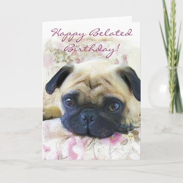 Happy Belated Birthday Pug greeting card (Front)