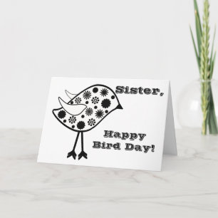 Happy Bird Day, sister fun greeting, black, white. Card