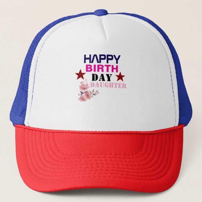 Happy Birth Day Daughter Trucker Hat (Front)