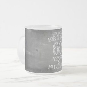 Happy Birthday - 60 Years & Fabulous in chalkboar Frosted Glass Coffee Mug