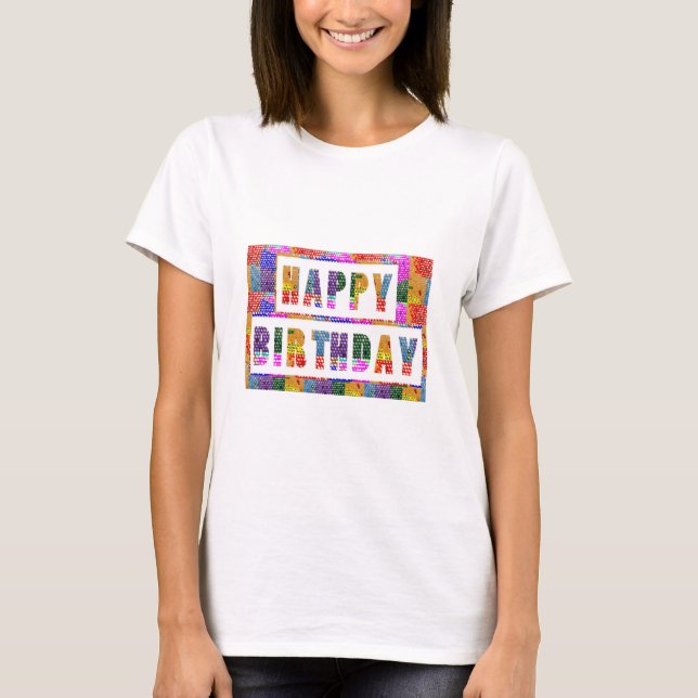 HAPPY BIRTHDAY : Artist Created Font n Colour T-Shirt (Front)