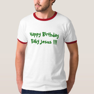 Happy Birthday Baby Jesus !!! T-Shirt