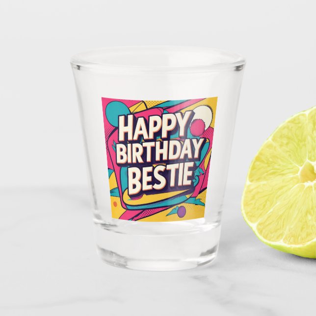 Happy Birthday Bestie - Pop Art  Shot Glass (Front)