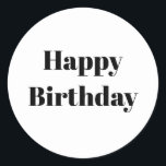 Happy Birthday Black White Minimalist Modern 2026 Classic Round Sticker<br><div class="desc">Designed for birthday celebrations! You may change the text,  font,  font color or background color as you please!</div>