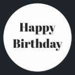 Happy Birthday Black White Minimalist Modern 2026 Classic Round Sticker<br><div class="desc">Designed for birthday celebrations! You may change the text,  font,  font color or background color as you please!</div>