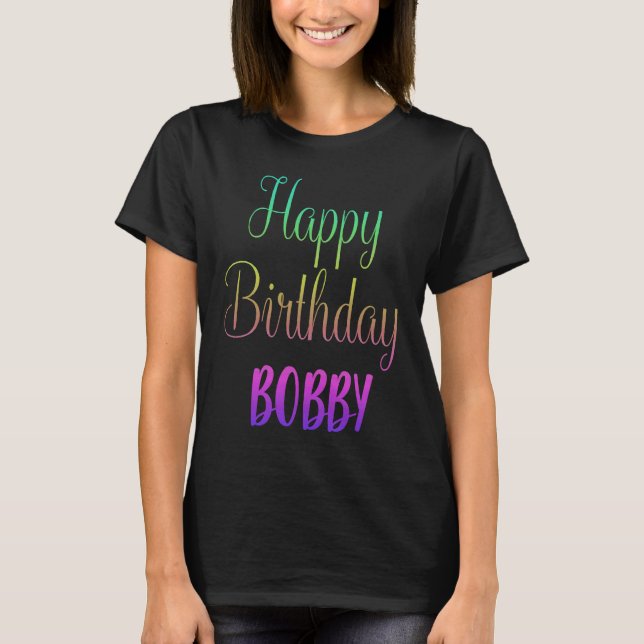 Happy Birthday Bobby  Idea T-Shirt (Front)