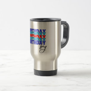 Happy birthday boy. Celebrating your birthday... Travel Mug