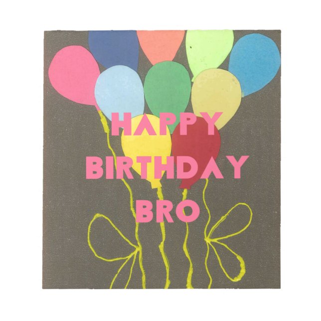 Happy Birthday Bro Art Print Notepad (Front)