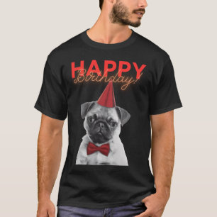 Happy Birthday! - Cute and Funny Pug Puppy Dog T-Shirt