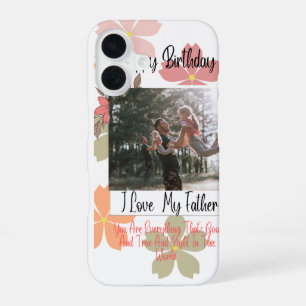 Happy Birthday Dad Floral Photo I Love My Father i iPhone 16 Case