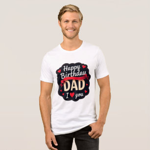 Happy Birthday Dad-i love you dad Tri-Blend Shirt