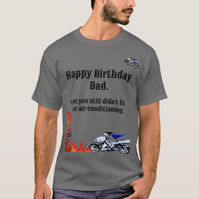 Happy Birthday Dad. Into the fire T shirt. T-Shirt (Front)