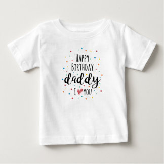 Happy Birthday Daddy Baby T-Shirt