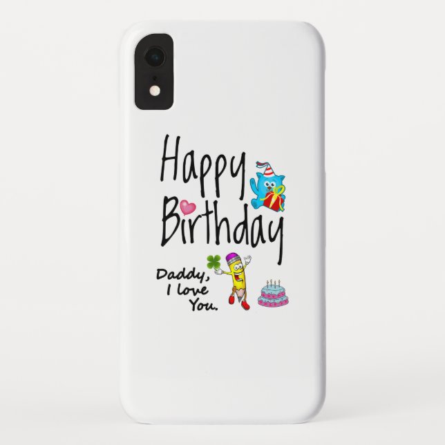 Happy Birthday. Daddy I love you. Case-Mate iPhone Case (Back)