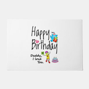 Happy Birthday. Daddy I love you. Doormat