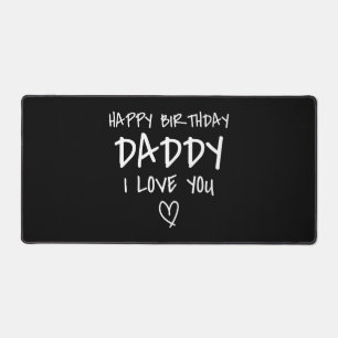 Happy Birthday Daddy I Love You Father Birthday Desk Mat