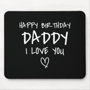 Happy Birthday Daddy I Love You Father Birthday Mouse Mat