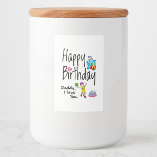 Happy Birthday. Daddy I love you. Food Label