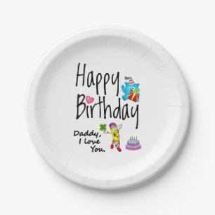 Happy Birthday. Daddy I love you. Paper Plate