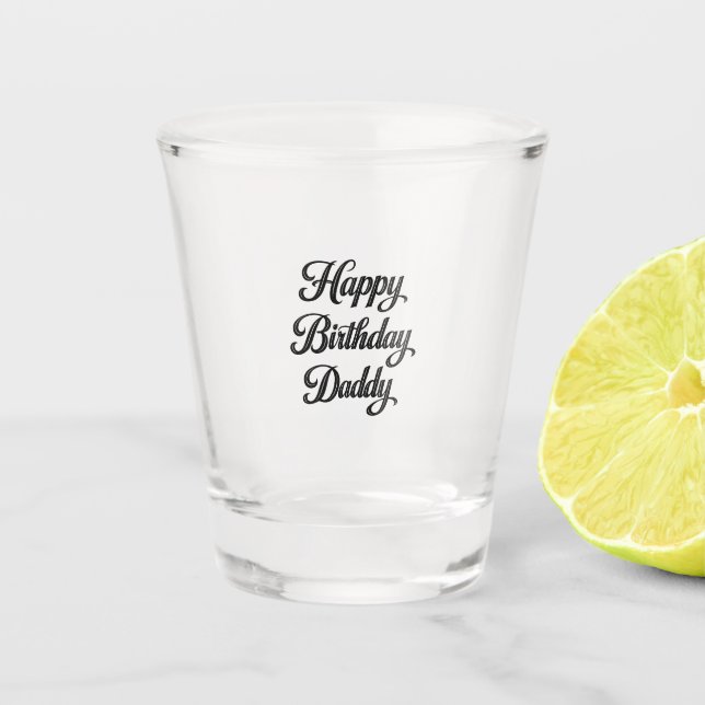 happy birthday daddy shot glass (Front)