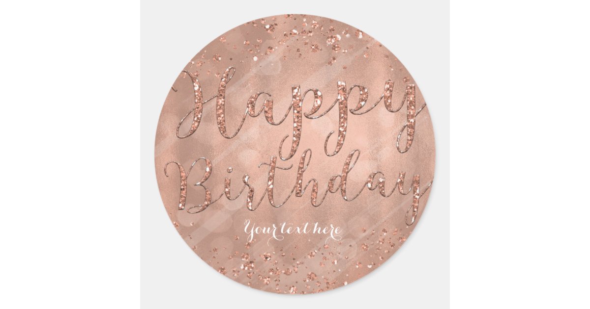 Happy Birthday Faux Rose Gold Glitter Party Classic Round Sticker Zazzle