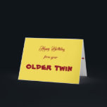 HAPPY BIRTHDAY FROM YOUR *OLDER TWIN* TWIN'S CARD<br><div class="desc">ARE "YOU" THE ****OLDER TWIN**** IS A CUTE CARD FOR SURE AND DO NOT FORGET TO CHECK OUT THE T-SHIRT TOO. IT SAYS "I AM THE YOUNGER TWIN" SO YOU CAN GIVE IT TO "HER" ON "YOUR BIRTHDAY THAT YOU SHARE" LOOK FOR IT WITH THESE TAGS, "TWIN'S T-SHIRT", "TWIN SISTER",...</div>