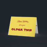 HAPPY BIRTHDAY FROM YOUR *OLDER TWIN* TWIN'S CARD<br><div class="desc">ARE "YOU" THE ****OLDER TWIN**** IS A CUTE CARD FOR SURE AND DO NOT FORGET TO CHECK OUT THE T-SHIRT TOO. IT SAYS "I AM THE YOUNGER TWIN" SO YOU CAN GIVE IT TO "HER" ON "YOUR BIRTHDAY THAT YOU SHARE" LOOK FOR IT WITH THESE TAGS, "TWIN'S T-SHIRT", "TWIN SISTER",...</div>