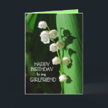 Happy Birthday Girlfriend Lily of the Valley Card<br><div class="desc">Lily of the Valley is a favourite flower to celebrate birthdays,  especially in the spring. Lily of the Valley is the birth month flower for May.  You can personalise and change the text and upload your own photographs.</div>