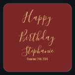 Happy Birthday Gold Burgundy Dark Red Custom Name Square Sticker<br><div class="desc">Designed with golden yellow text template for "Happy Birthday" message,  name and day which you may edit to customise and also custom colour background!</div>