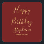 Happy Birthday Gold Burgundy Dark Red Custom Name Square Sticker<br><div class="desc">Designed with golden yellow text template for "Happy Birthday" message,  name and day which you may edit to customise and also custom colour background!</div>