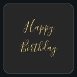 Happy Birthday Golden Yellow Custom Text Black Square Sticker<br><div class="desc">Designed with golden yellow text template for "Happy Birthday" message which you may edit to customise and also custom colour background!</div>