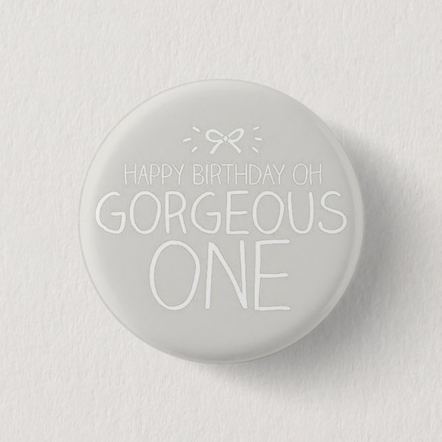 ***HAPPY BIRTHDAY GORGEOUS ONE*** BADGE (Front)