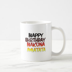 Happy Birthday Hakuna Matata Inspirational graphic Coffee Mug