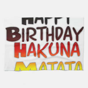 Happy Birthday Hakuna Matata Inspirational graphic Tea Towel