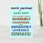 Happy Birthday Husband Card<br><div class="desc">Happy Birthday Husband Card to the world's most Incredibly Charming & Absolutely Loveable Husband</div>