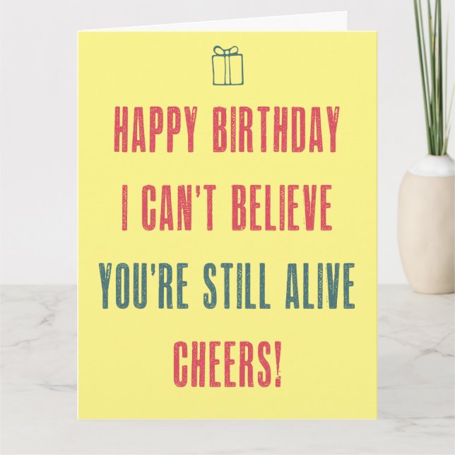 Happy Birthday!I can't believe you are still alive Card (Front)